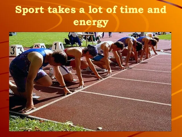 Sport takes a lot of time and energy