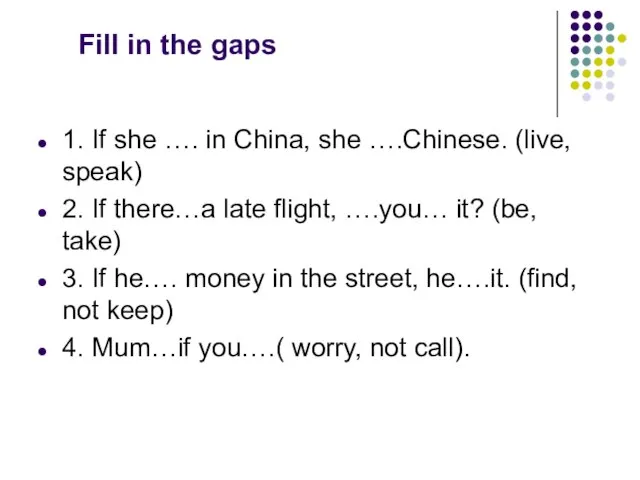 Fill in the gaps 1. If she …. in China, she ….Chinese.