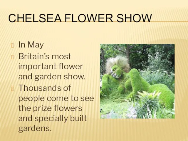 Chelsea Flower Show In May Britain’s most important flower and garden show.