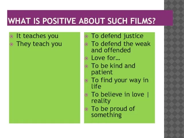 What is positive about such films? It teaches you They teach you