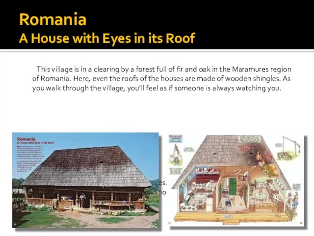 Romania A House with Eyes in its Roof This village is in