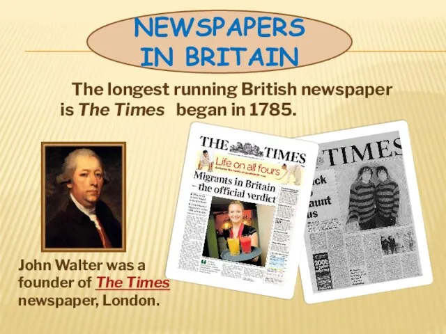 The longest running British newspaper is The Times began in 1785. John