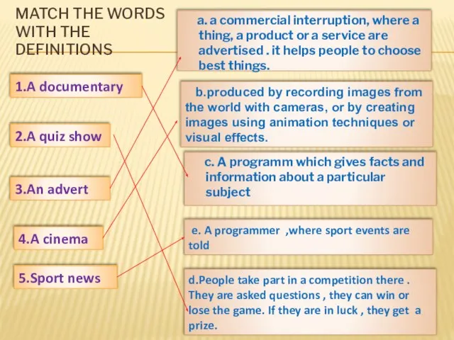 Match the words with the definitions 1.A documentary 2.A quiz show 3.An