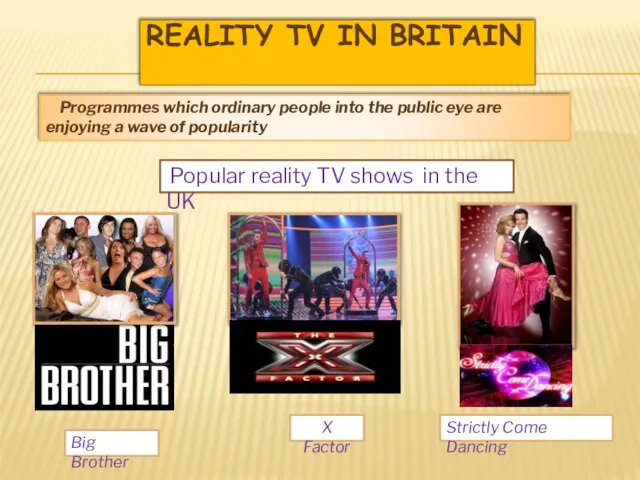 Reality TV in Britain Programmes which ordinary people into the public eye