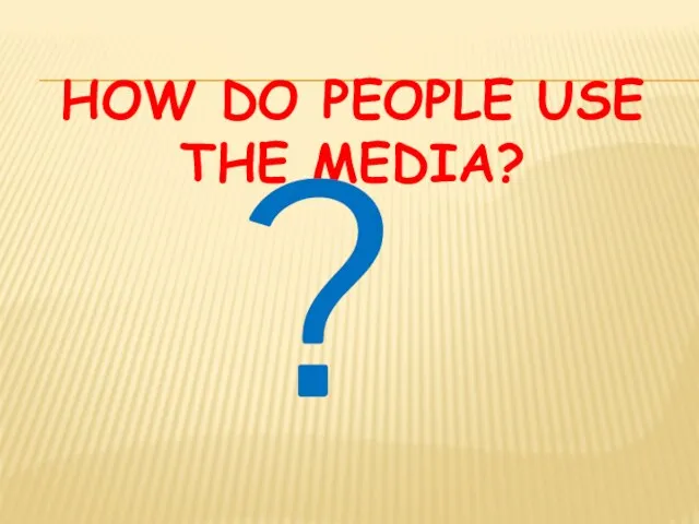 How do people use the media? ?