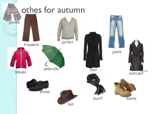 Clothes for autumn trousers jacket jeans blouse umbrella coat raincoat shoes hat boots gloves scarf