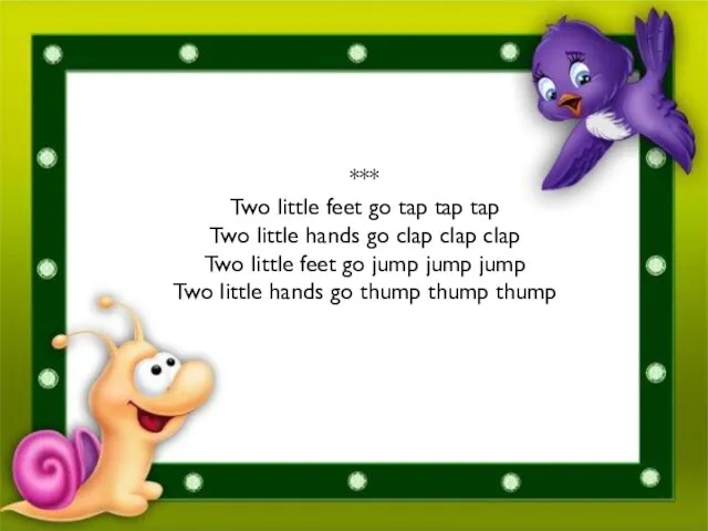 *** Two little feet go tap tap tap Two little hands go