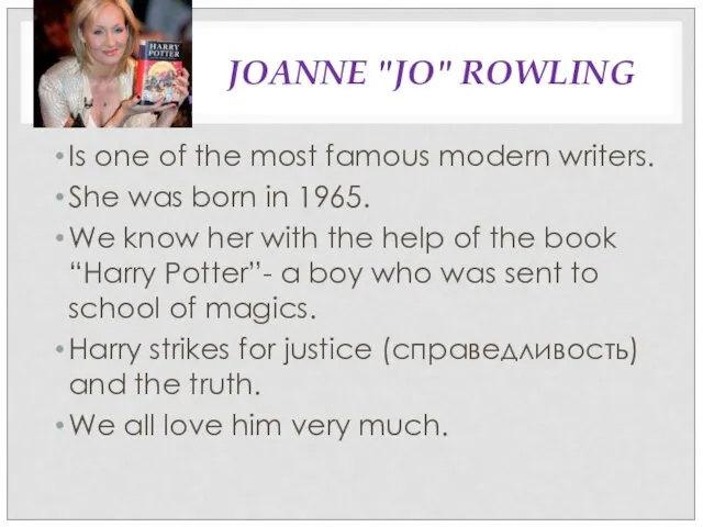 JOANNE "JO" ROWLING Is one of the most famous modern writers. She