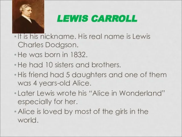 LEWIS CARROLL It is his nickname. His real name is Lewis Charles