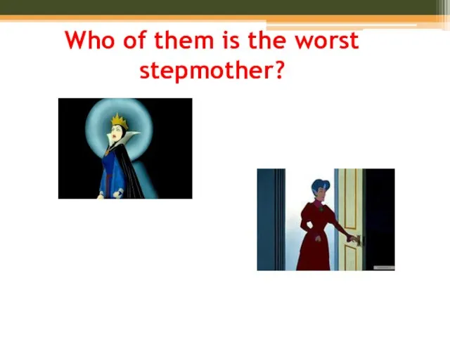 Who of them is the worst stepmother?