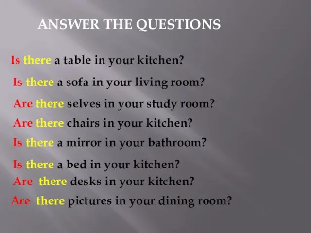 ANSWER THE QUESTIONS Is there a table in your kitchen? Are there