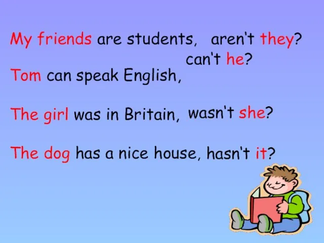 My friends are students, Tom can speak English, The girl was in