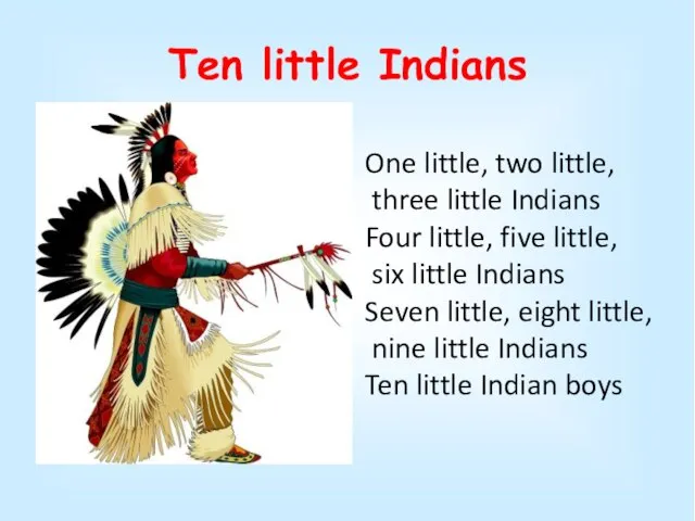 Ten little Indians One little, two little, three little Indians Four little,