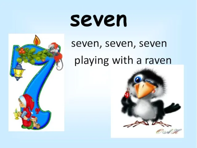 seven seven, seven, seven playing with a raven