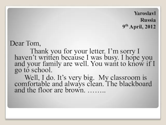 Dear Tom, Thank you for your letter. I’m sorry I haven’t written