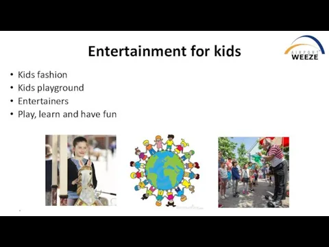 * Entertainment for kids Kids fashion Kids playground Entertainers Play, learn and have fun