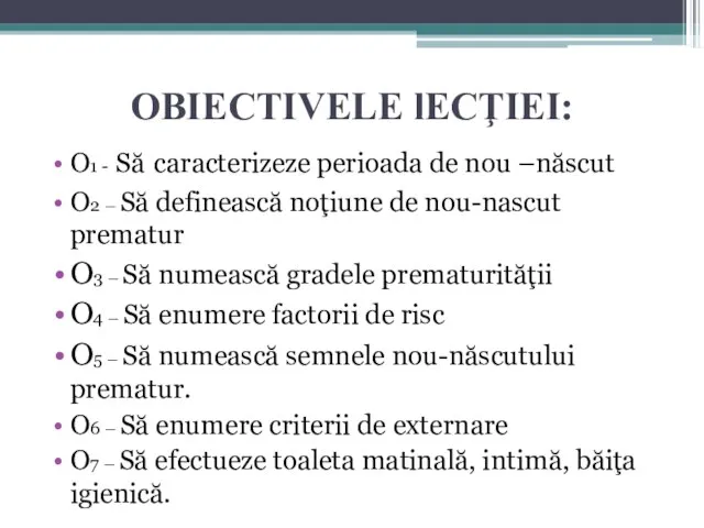 OBIECTIVELE lECŢIEI: O1 - Să caracterizeze perioada de nou –născut O2 –