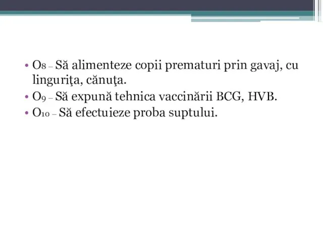 O8 – Să alimenteze copii prematuri prin gavaj, cu linguriţa, cănuţa. O9