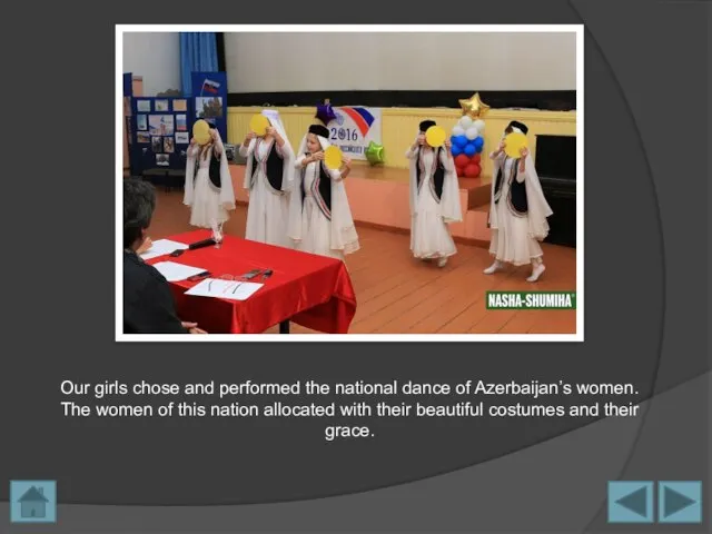 Our girls chose and performed the national dance of Azerbaijan’s women. The