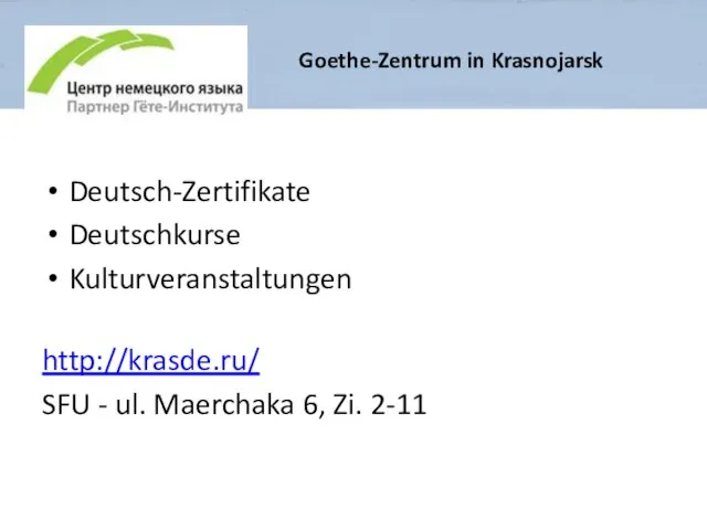 Deutsch-Zertifikate Deutschkurse Kulturveranstaltungen http://krasde.ru/ SFU - ul. Maerchaka 6, Zi. 2-11 Goethe-Zentrum in Krasnojarsk