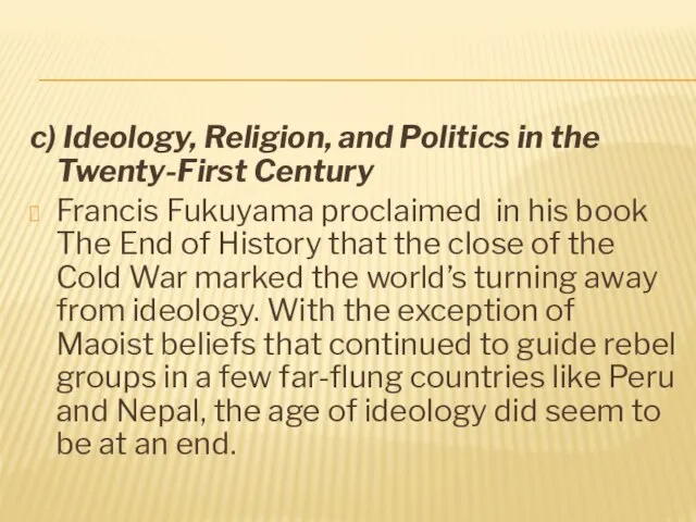 c) Ideology, Religion, and Politics in the Twenty-First Century Francis Fukuyama proclaimed
