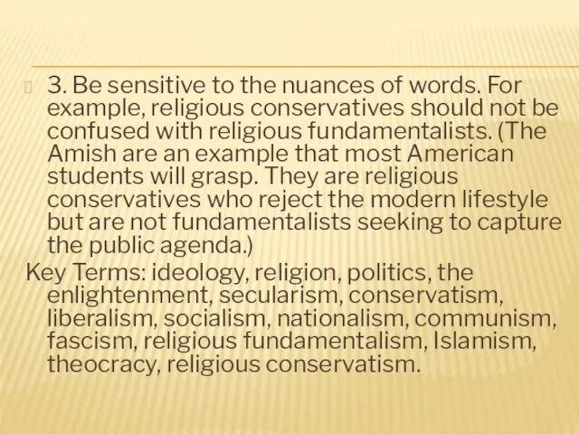 3. Be sensitive to the nuances of words. For example, religious conservatives