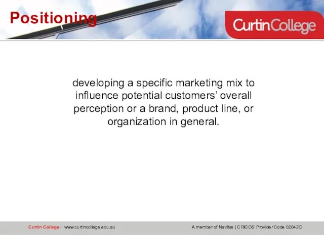 Positioning developing a specific marketing mix to influence potential customers’ overall perception