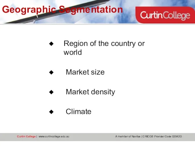 Geographic Segmentation Region of the country or world Market size Market density Climate