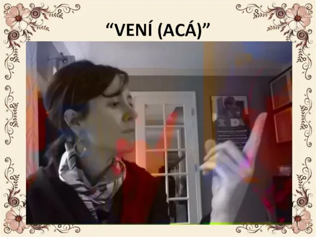 “VENÍ (ACÁ)”