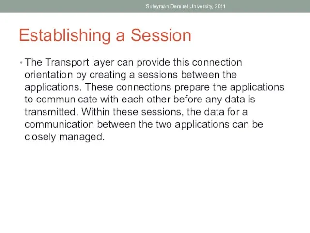 Establishing a Session The Transport layer can provide this connection orientation by