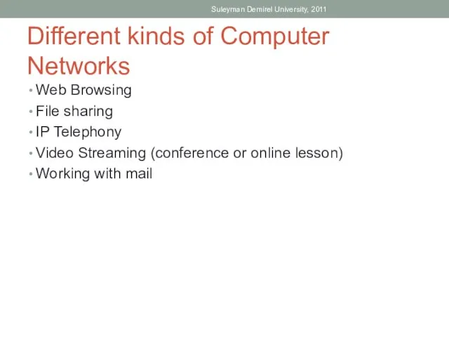 Different kinds of Computer Networks Web Browsing File sharing IP Telephony Video