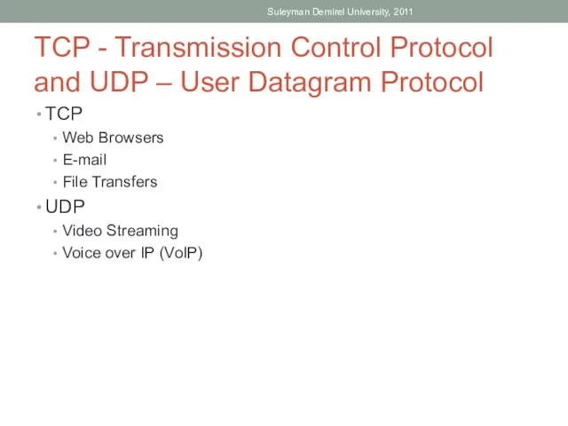 TCP - Transmission Control Protocol and UDP – User Datagram Protocol TCP