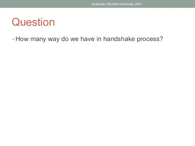Question How many way do we have in handshake process? Suleyman Demirel University, 2011