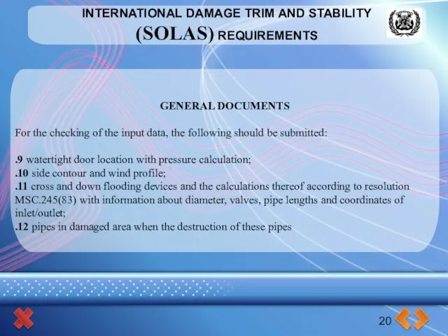INTERNATIONAL DAMAGE TRIM AND STABILITY (SOLAS) REQUIREMENTS 20 GENERAL DOCUMENTS For the