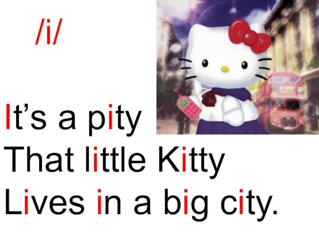/i/ It’s a pity That little Kitty Lives in a big city.