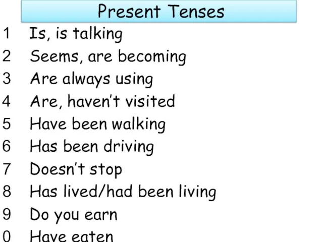 Present Tenses Is, is talking Seems, are becoming Are always using Are,