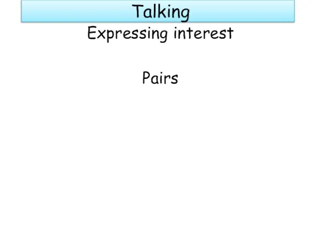 Talking Expressing interest Pairs