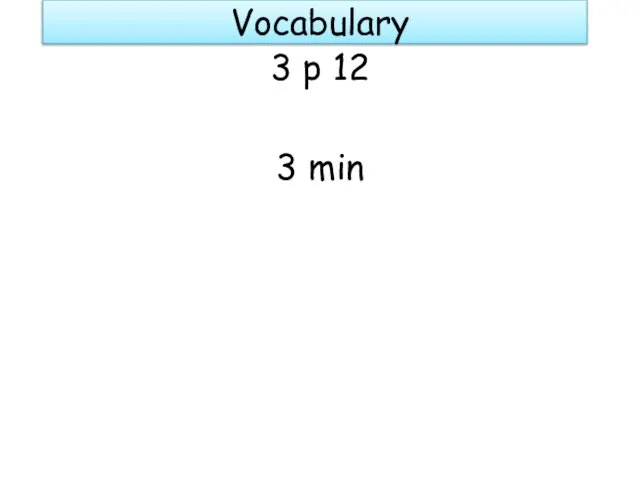 Vocabulary 3 p 12 3 min