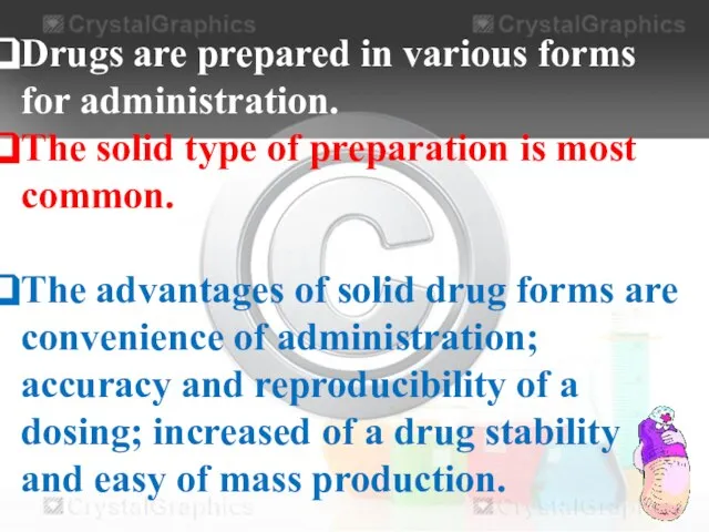Drugs are prepared in various forms for administration. The solid type of