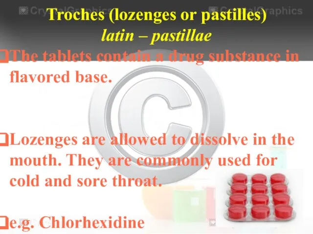 Troches (lozenges or pastilles) latin – pastillae The tablets contain a drug