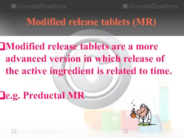 Modified release tablets (MR) Modified release tablets are a more advanced version