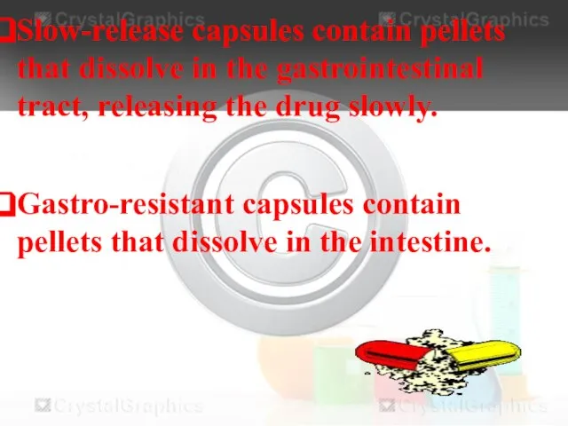 Slow-release capsules contain pellets that dissolve in the gastrointestinal tract, releasing the