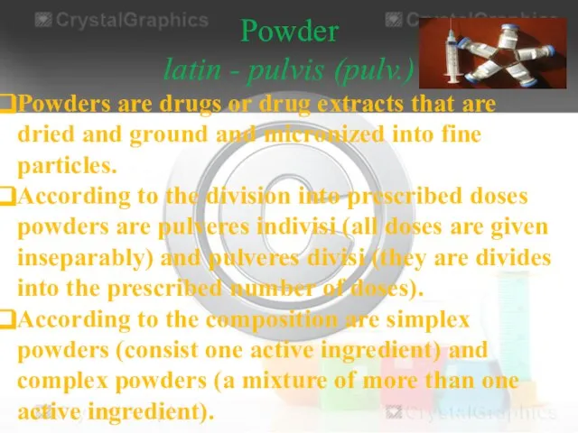 Powder latin - pulvis (pulv.) Powders are drugs or drug extracts that