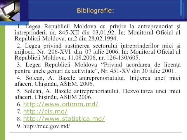 Bibliografie: 1. Legea Republicii Moldova cu privire la antreprenoriat şi întreprinderi, nr.