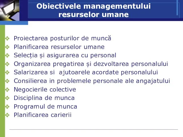 Obiectivele managementului resurselor umane Proiectarea posturilor de muncă Planificarea resurselor umane Selecția