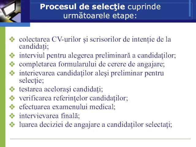 Procesul de selecţie cuprinde următoarele etape: colectarea CV-urilor și scrisorilor de intenție