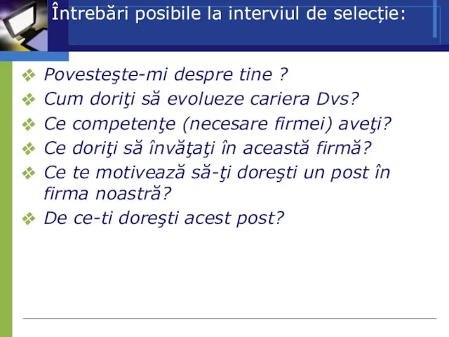 Întrebări posibile la interviul de selecție: Povesteşte-mi despre tine ? Cum doriţi