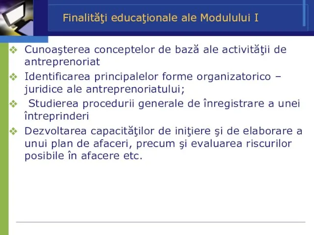 Finalităţi educaţionale ale Modulului I Cunoaşterea conceptelor de bază ale activităţii de