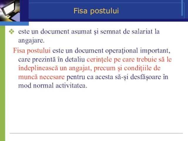 Fisa postului este un document asumat şi semnat de salariat la angajare.