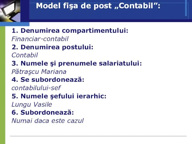 Model fişa de post „Contabil”: 1. Denumirea compartimentului: Financiar-contabil 2. Denumirea postului: